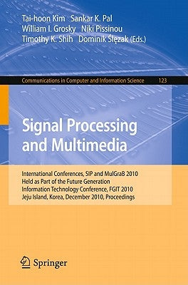 Signal Processing and Multimedia: International Conferences, Sip and Mulgrab 2010, Held as Part of the Future Generation Information Technology Confer by Pal, Sankar Kumar