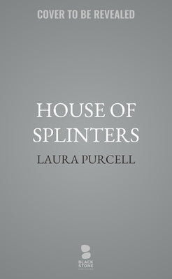 House of Splinters by Purcell, Laura