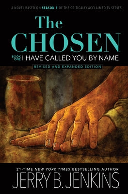 The Chosen: I Have Called You by Name (Revised & Expanded): A Novel Based on Season 1 of the Critically Acclaimed TV Series by Jenkins, Jerry B.