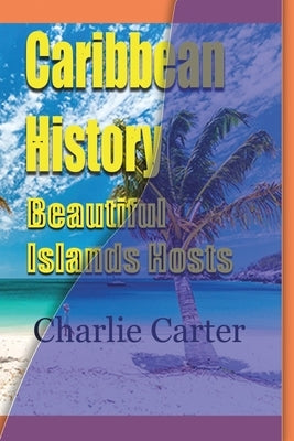 Caribbean History, Beautiful Islands Hosts by Carter, Charlie
