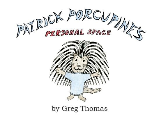 Patrick Porcupine's Personal Space by Thomas, Greg