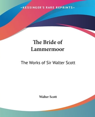 The Bride of Lammermoor: The Works of Sir Walter Scott by Scott, Walter