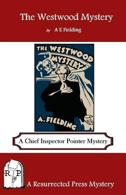 The Westwood Mystery: A Chief Inspector Pointer Mystery by Fielding, A. E.