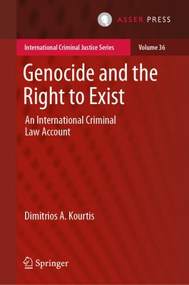Genocide and the Right to Exist: An International Criminal Law Account by Kourtis, Dimitrios A.