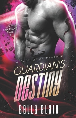 Guardian's Destiny: A SciFi Alien Romance by Blair, Bella