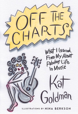 Off the Charts: What I Learned from My Almost Fabulous Life in Music by Goldman, Kat