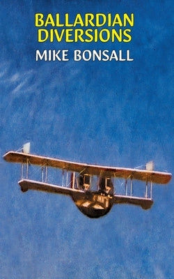 Ballardian Diversions by Bonsall, Mike