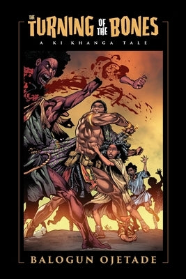 The Turning of the Bones: A Ki Khanga Tale by Ojetade, Balogun