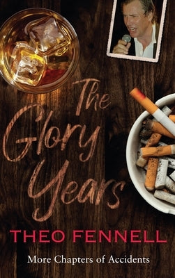 The Glory Years: More Chapters of Accidents by Fennell, Theo