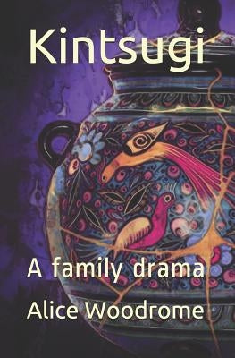 Kintsugi: A Family Drama by Woodrome, Alice