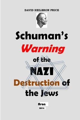 Schuman's Warning of the Nazi Destruction of the Jews by Price, David Heilbron