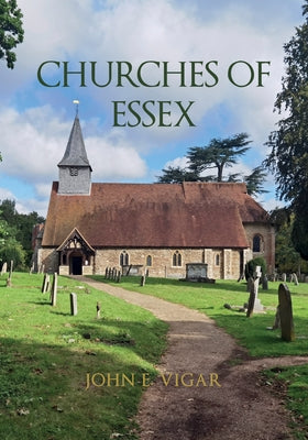 Churches of Essex by Vigar, John E.
