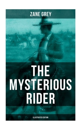 The Mysterious Rider (Illustrated Edition): A Wild West Adventure by Grey, Zane