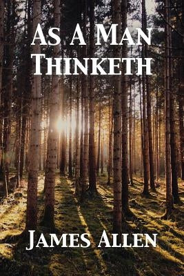 As A Man Thinketh by Allen, James