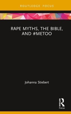 Rape Myths, the Bible, and #Metoo by Stiebert, Johanna