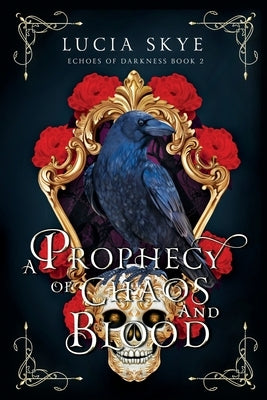 A Prophecy of Chaos and Blood: Echoes of Darkness Book 2 by Skye, Lucia