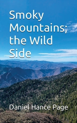 Smoky Mountains; the Wild Side by Page, Daniel Hance