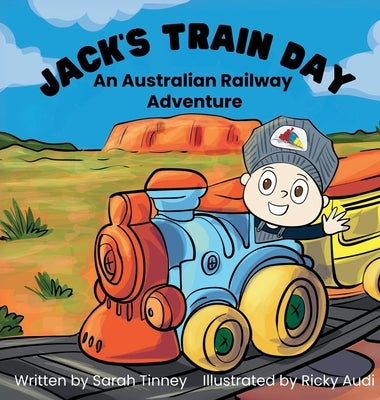 Jack's Train Day: An Australian railway adventure by Tinney, Sarah