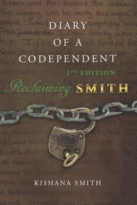 Diary of a Codependent: Reclaiming Smith by Smith, Kishana