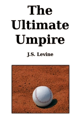 The Ultimate Umpire by Levine, J. S.