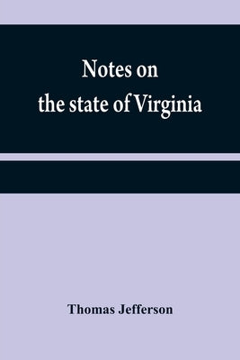 Notes on the state of Virginia by Jefferson, Thomas