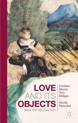 Love and Its Objects: What Can We Care For? by Maurer, C.