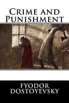 Crime and Punishment by Dostoyevsky, Fyodor