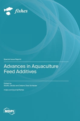 Advances in Aquaculture Feed Additives by Jatobá, Adolfo