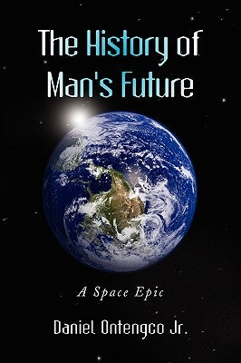 The History of Man's Future by Ontengco, Daniel, Jr.