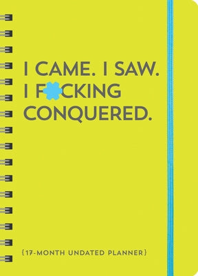 I Came. I Saw. I F*cking Conquered. Undated Planner: 17-Month Undated Planner by Sourcebooks