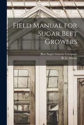 Field Manual for Sugar Beet Growers by Adams, R. L.