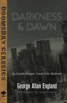 Darkness and Dawn: The Complete Dystopian Science Fiction Masterwork by England, George Allan