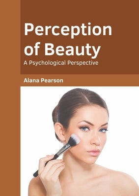 Perception of Beauty: A Psychological Perspective by Pearson, Alana