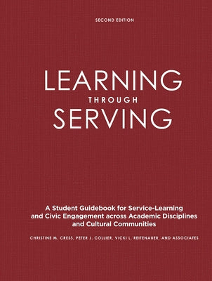 Learning Through Serving: A Student Guidebook for Service-Learning and Civic Engagement Across Academic Disciplines and Cultural Communities by Cress, Christine M.