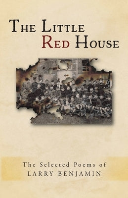 The Little Red House: The Selected Poems of Larry Benjamin by Benjamin, Larry