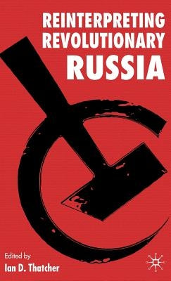 Reinterpreting Revolutionary Russia: Essays in Honour of James D. White by Thatcher, I.