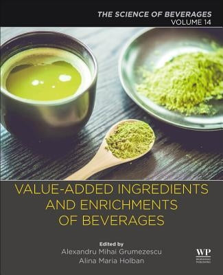 Value-Added Ingredients and Enrichments of Beverages: Volume 14: The Science of Beverages by Grumezescu, Alexandru