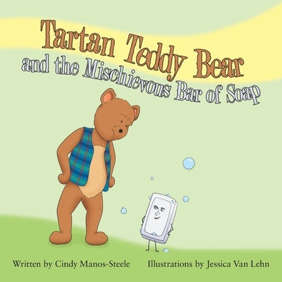 Tartan Teddy Bear and the Mischievous Bar of Soap by Manos-Steele, Cindy