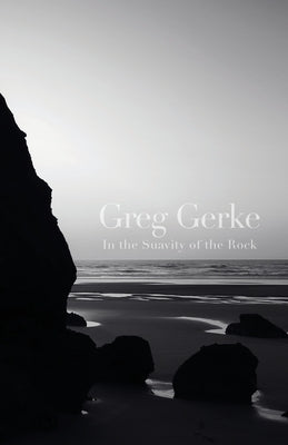 In the Suavity of the Rock by Gerke, Greg