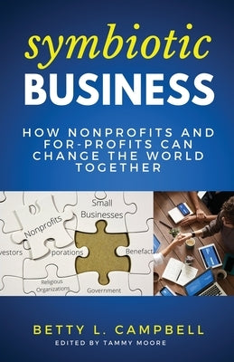 Symbiotic Business: How Nonprofits and For-Profits Can Change the World Together by Campbell, Betty
