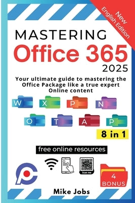 Mastering Office 365: Your Ultimate Guide to Mastering the Office Package Like a True Expert Online Content by Jobs, Mike