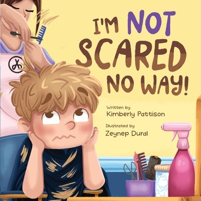 I'm Not Scared No Way: I'm Getting My Haircut Today by Pattison, Kimberly