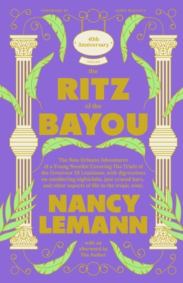 The Ritz of the Bayou: The New Orleans Adventures of a Young Novelist Covering the Trials of the Governor of Louisiana, with Digressions on Smoldering by Lemann, Nancy