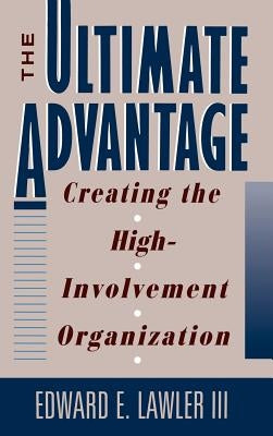 The Ultimate Advantage: Creating the High-Involvement Organization by Lawler, Edward E.