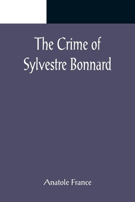 The Crime of Sylvestre Bonnard by France, Anatole