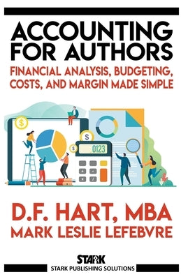 Accounting for Authors: Financial Analysis, Budgeting, Costs, and Margin Made Simple by Hart, D. F.