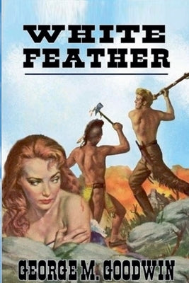 White Feather by Goodwin, George M.