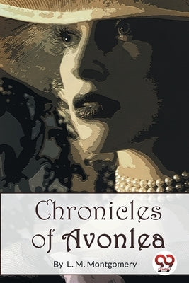 Chronicles of Avonlea by Montgomery, L. M.