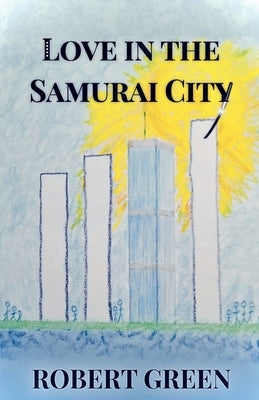 Love In The Samurai City by Green, Robert