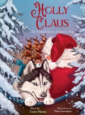 Holly Claus: The Untold Story of Santa's Dog by Manny, Corey